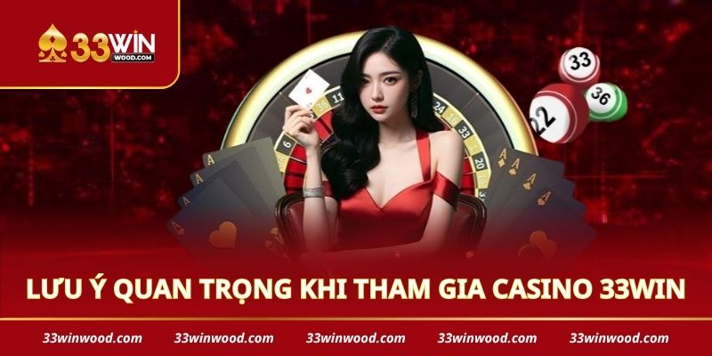 Những lưu ý quan trọng khi tham gia casino 33win