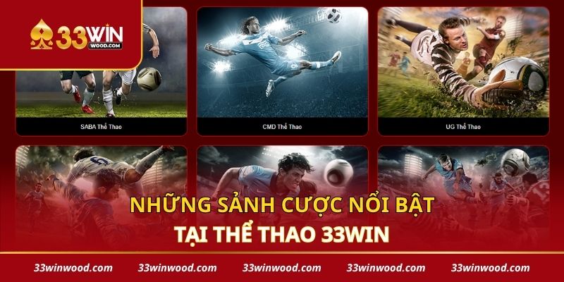 Những sảnh cược nổi bật tại thể thao 33win