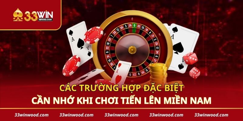 Các trường hợp đặc biệt cần nhớ khi chơi tiến lên miền Nam
