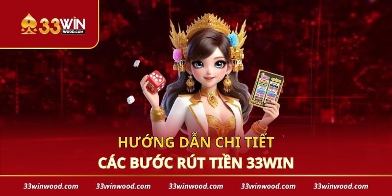 Hướng dẫn chi tiết các bước rút tiền 33win