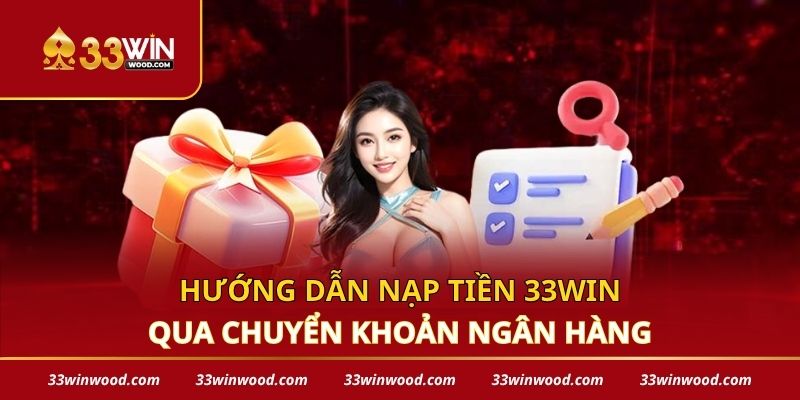 Hướng dẫn nạp tiền 33win qua chuyển khoản ngân hàng