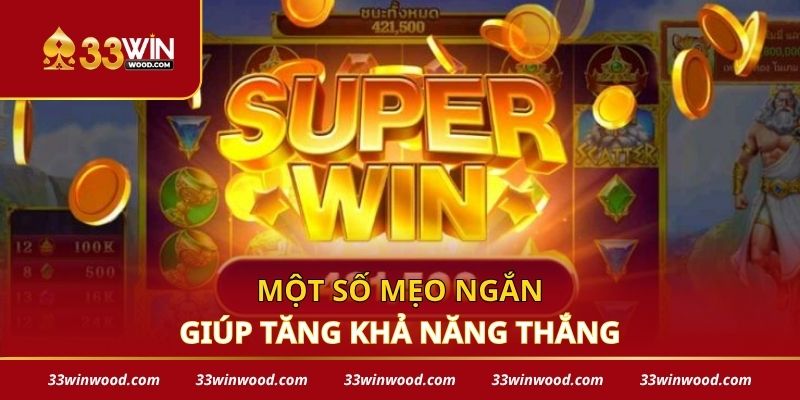Một số mẹo ngắn giúp tăng khả năng thắng