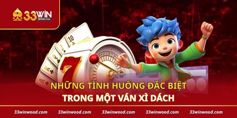 Những tình huống đặc biệt trong một ván xì dách